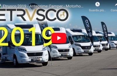 Etrusco 2019 - Anteprime Camper - Motorhome Preview